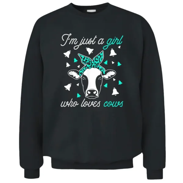 I'm Just A Girl Who Loves Cows Funny Farmer T-shirt Pullover Sweatshirt