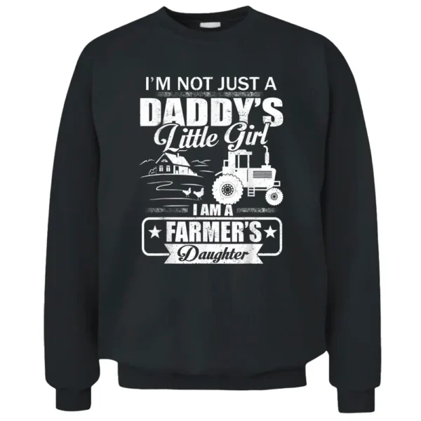 I'm Not Just A Daddy's Little Girl Farmer's Daughter Pullover Sweatshirt