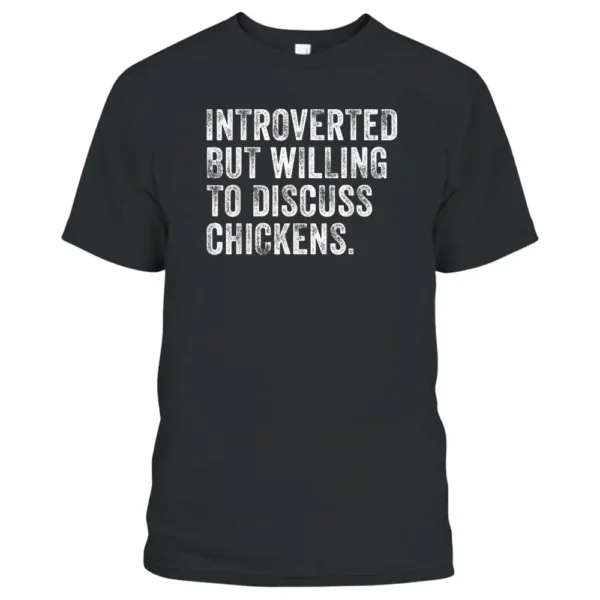 Introverted But Willing To Discuss Chickens Farm Farmer T-Shirt