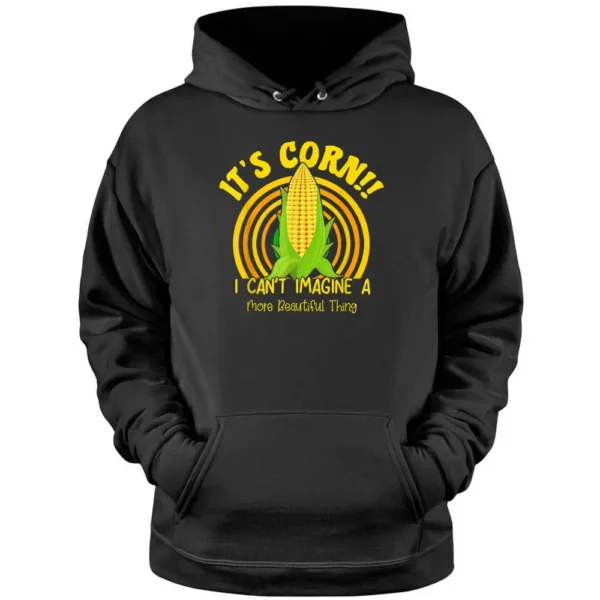 It's Corn I Can't Imagine A More Beautiful Thing Farmer Pullover Hoodie