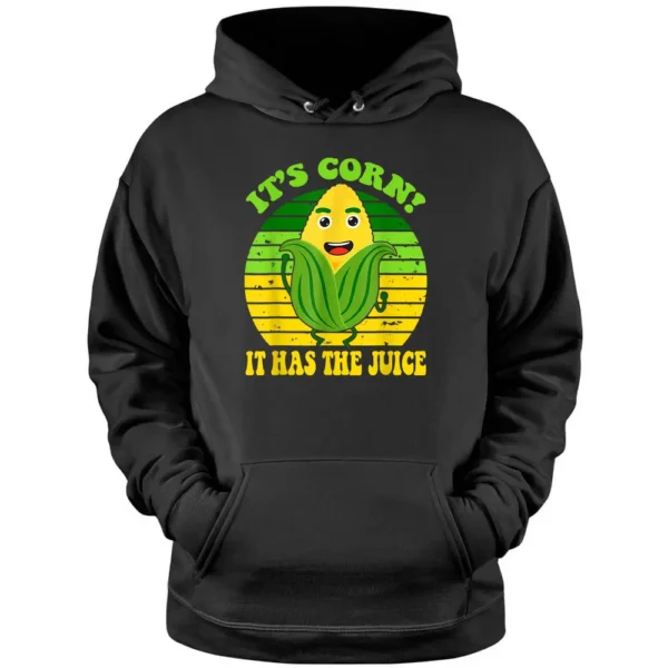 Itu2019s Corn It Has The Juice Corn Lover Farmer Funny Women Pullover Hoodie