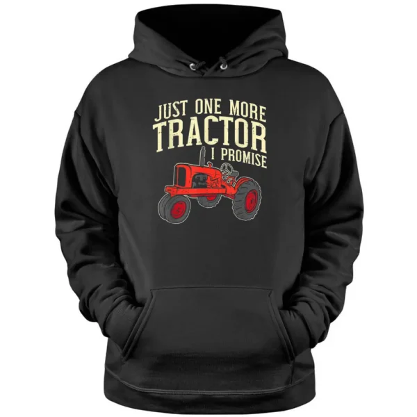 Just One More Tractor I Promise Clothing For Farmers Pullover Hoodie