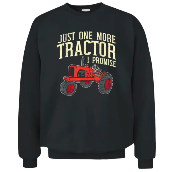 Just One More Tractor I Promise Clothing For Farmers Pullover Sweatshirt