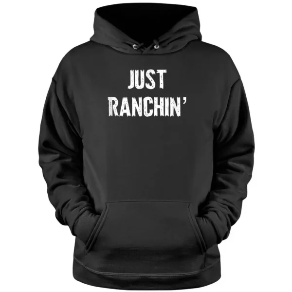 Just Ranchin' Farmer Cowboy Horse Cow Rodeo Lover Pullover Hoodie