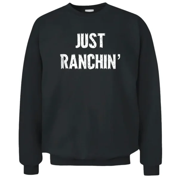 Just Ranchin' Farmer Cowboy Horse Cow Rodeo Lover Pullover Sweatshirt