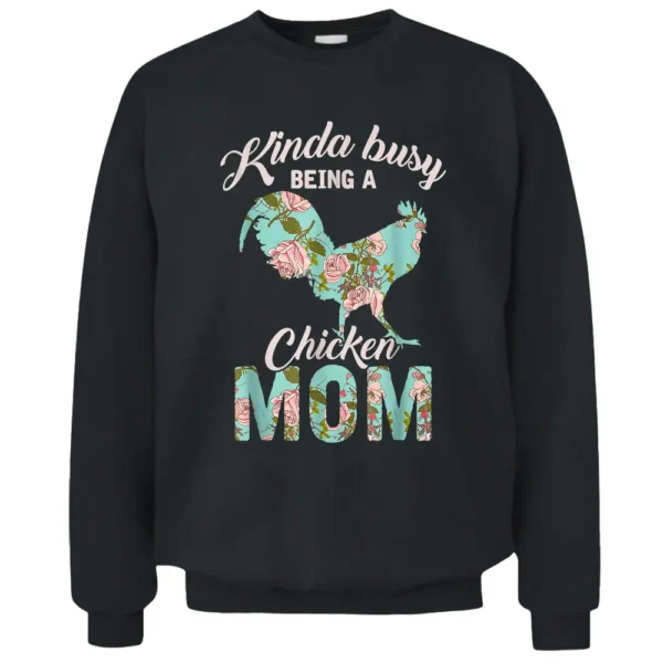 Kinda Busy Being A Chicken Mom Chicken Farmer Mother's Day Pullover Sweatshirt