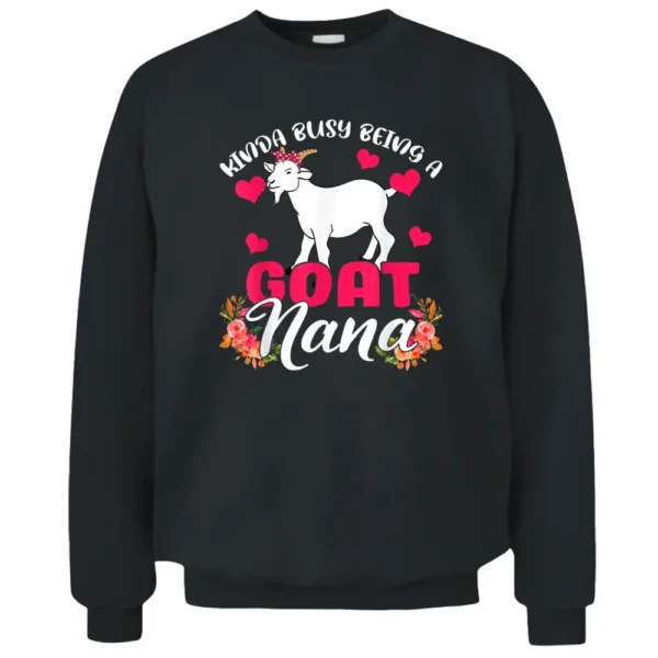 Kinda Busy Being A Goat Nana Funny Floral Goat Farmer Pullover Sweatshirt