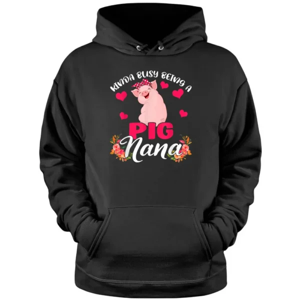 Kinda Busy Being A Pig Nana Funny Floral Pig Farmer Pullover Hoodie