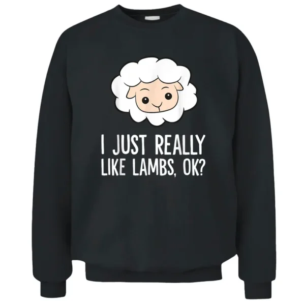 Lamb Sheep Farmer I Just Really Like Lambs Pullover Sweatshirt