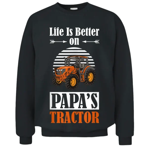 Life Is Better On Papa's Tractor Funny Farmer Farm Life Pullover Sweatshirt