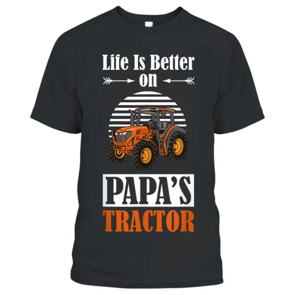 Life Is Better On Papa's Tractor Funny Farmer Farm Life T-Shirt