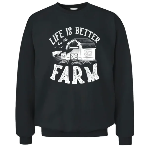 Life Is Better On The Farm For A Farmer Farming Pullover Sweatshirt