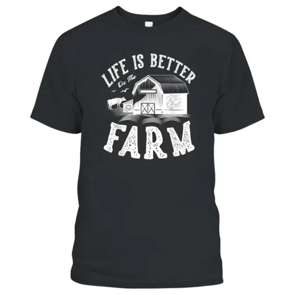 Life Is Better On The Farm For A Farmer Farming T-Shirt