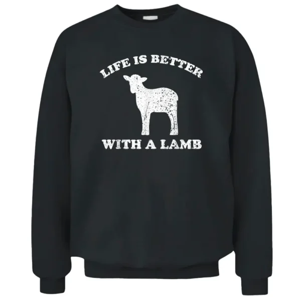 Life Is Better With A Lamb Funny Lamb Farmer Pullover Sweatshirt