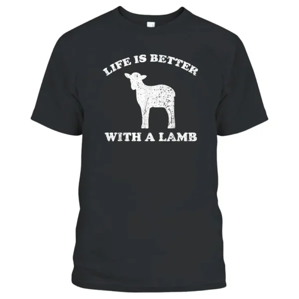 Life Is Better With A Lamb Funny Lamb Farmer T-Shirt