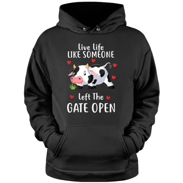 Live Life Like Someone Left The Gate Open Cow Lover Farmer Pullover Hoodie