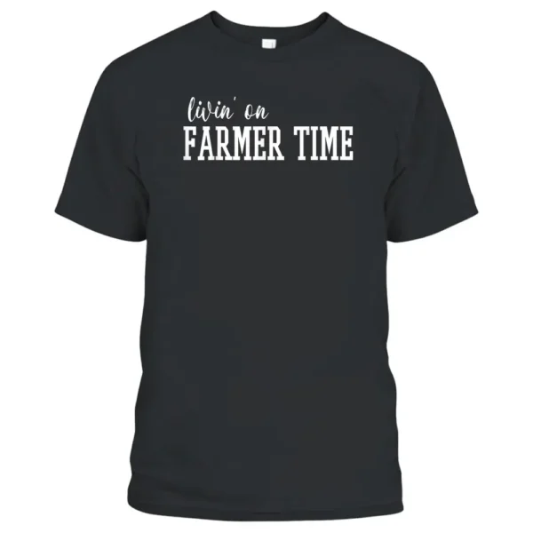 Livin' On Farmer Time T-Shirt