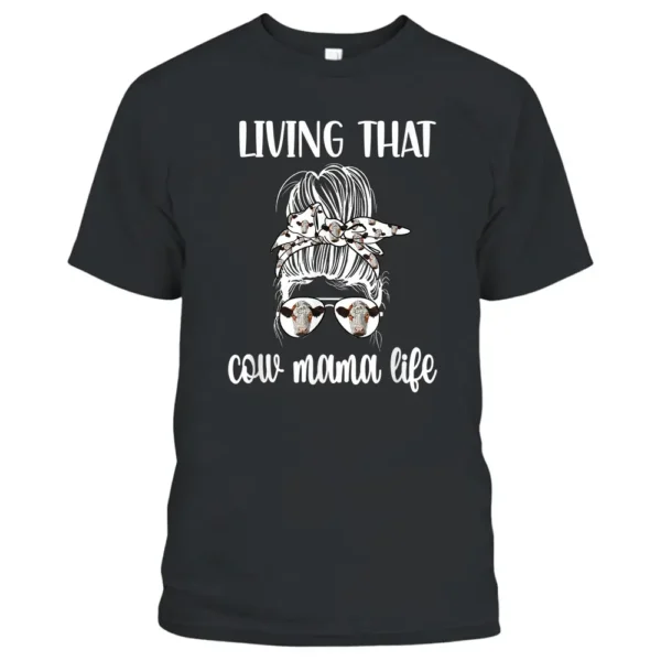 Living That Cow Mama Life Cow Lover Cow Mom Cow Farmer T-Shirt