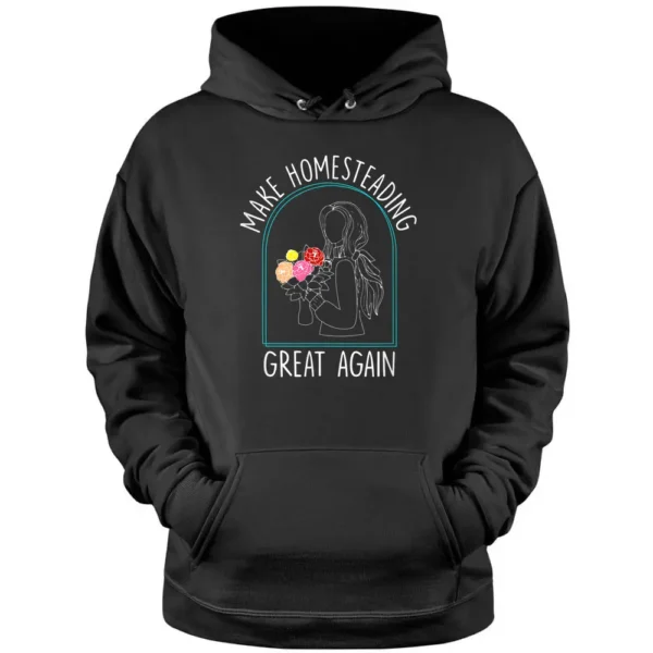 Make Homesteading Great Again Farmer Gardening Homestead Pullover Hoodie