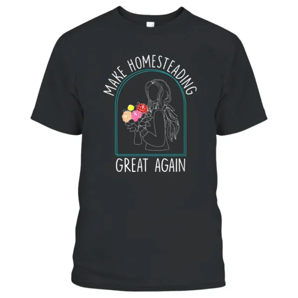 Make Homesteading Great Again Farmer Gardening Homestead T-Shirt