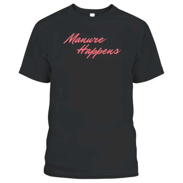 Manure Happens Funny Farmer Woman Cow Lover T-Shirt