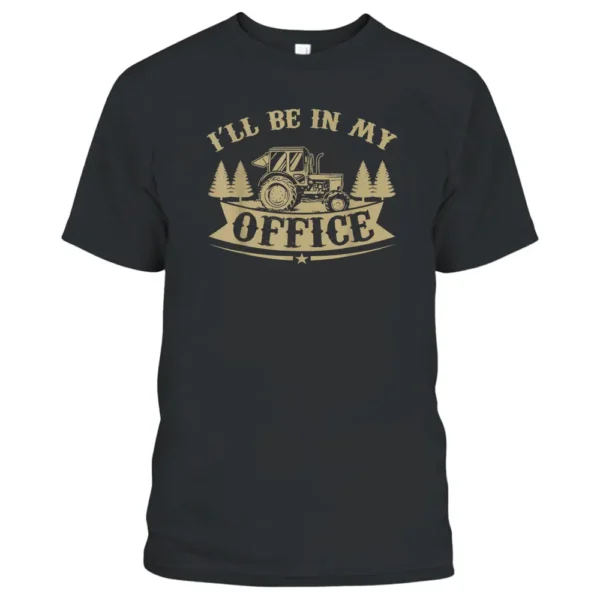 Mens I'll Be In My Office Tractor Farmer T-Shirt