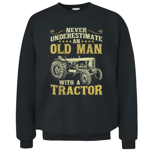 Mens Never Underestimate An Old Man Funny Tractor Farmer Dad Pullover Sweatshirt