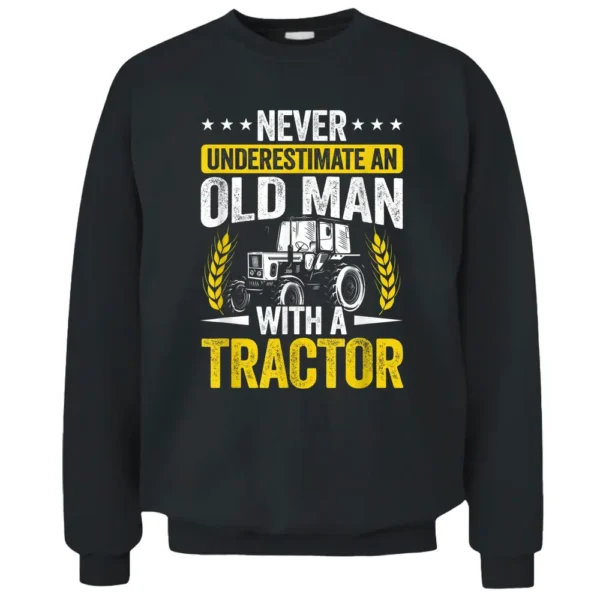 Mens Never Underestimate An Old Man With A Tractor Farmer Field Pullover Sweatshirt