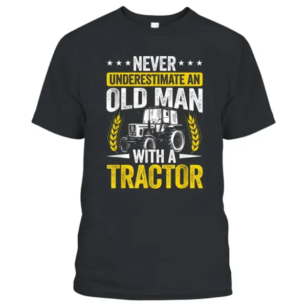 Mens Never Underestimate An Old Man With A Tractor Farmer Field T-Shirt