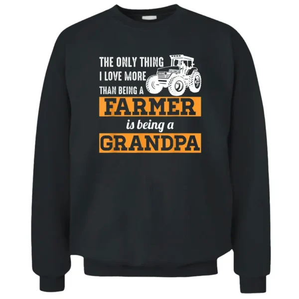 Mens Only Thing I Love More Than Being A Farmer Grandpa Pullover Sweatshirt