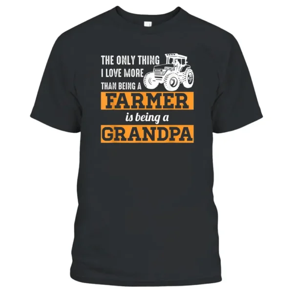 Mens Only Thing I Love More Than Being A Farmer Grandpa T-Shirt