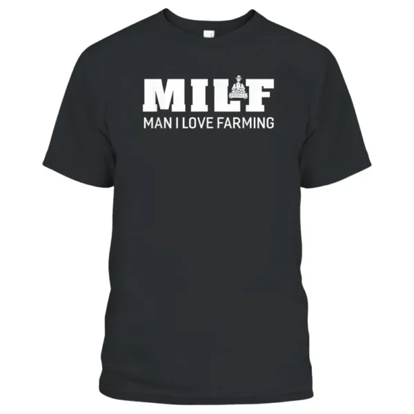 Milf Man I Love Farming Farmer T-Shirt