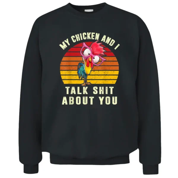 My Chicken And I Talk Shits About You Funny Farmer Retro Pullover Sweatshirt