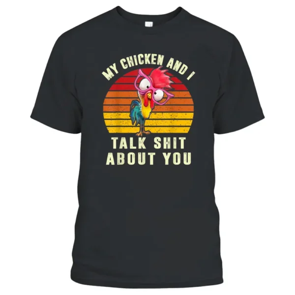 My Chicken And I Talk Shits About You Funny Farmer Retro T-Shirt