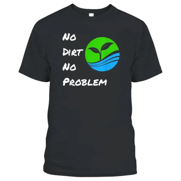 No Dirt No Problem Funny Hydroponic Farmer T-Shirt