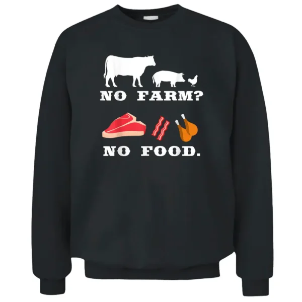 No Farm No Food For Funny Farming And Farmer Pullover Sweatshirt