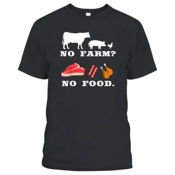 No Farm No Food For Funny Farming And Farmer T-Shirt