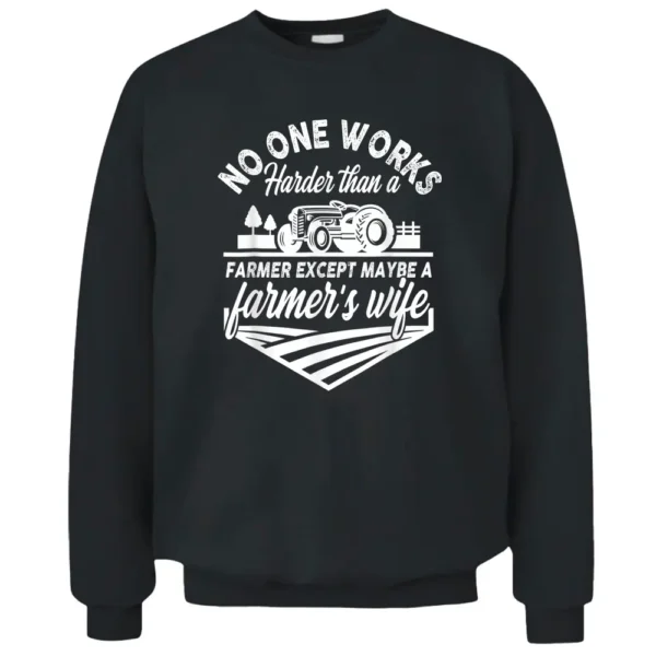 No One Works Harder Than A Farmer Except Maybe Farmer's Wife Pullover Sweatshirt