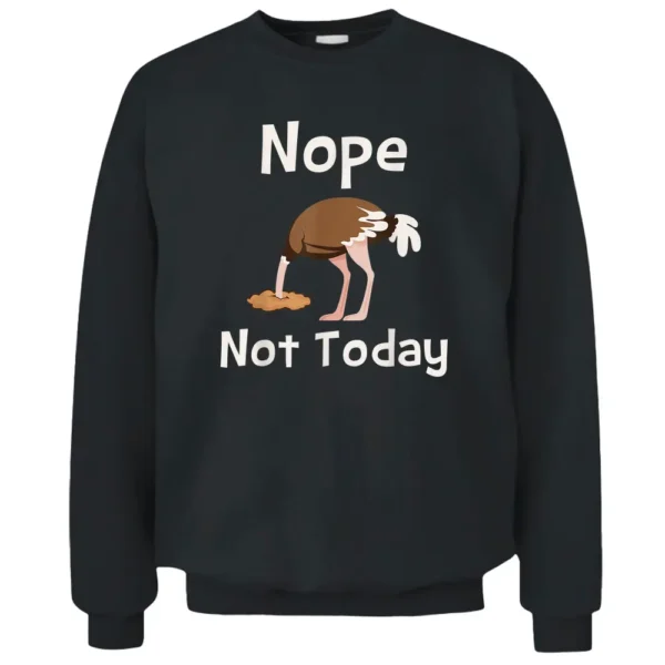 Nope Not Today - Ostrich Farmer Zookeeper Safari Lover Pullover Sweatshirt