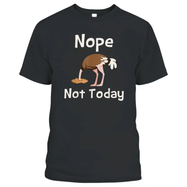 Nope Not Today - Ostrich Farmer Zookeeper Safari Lover T-Shirt