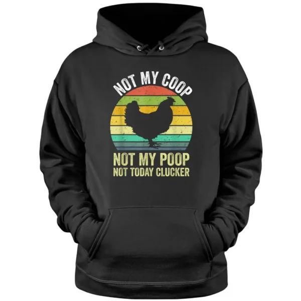 Not My Coop Not My Poop Not Today Clucker Chicken Hen Farmer_2 Pullover Hoodie