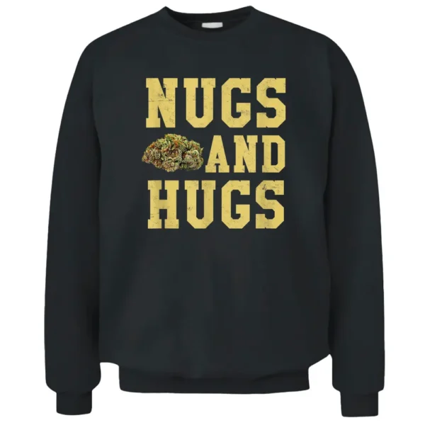 Nugs And Hugs Weed Hemp Farmer Budtender Stoner 420 Ganja Pullover Sweatshirt