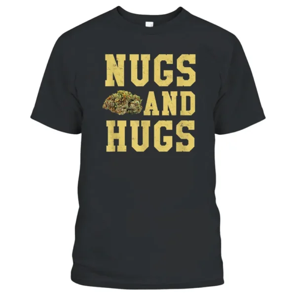 Nugs And Hugs Weed Hemp Farmer Budtender Stoner 420 Ganja T-Shirt