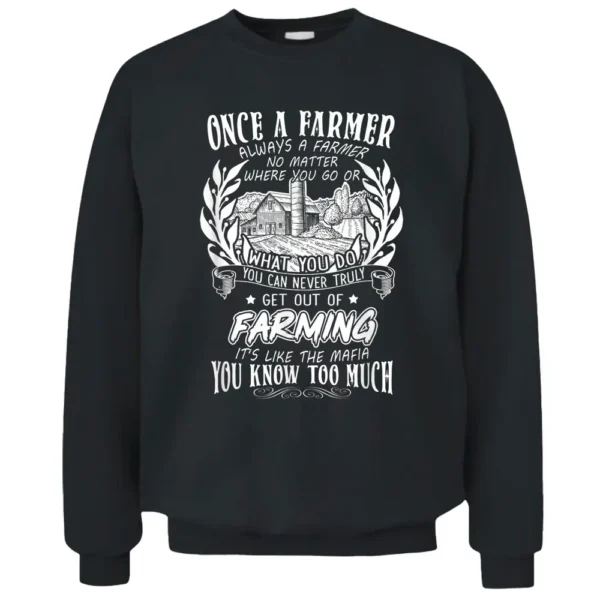 Once A Farmer. Always A Farmer No Matter Where You Go Or Pullover Sweatshirt