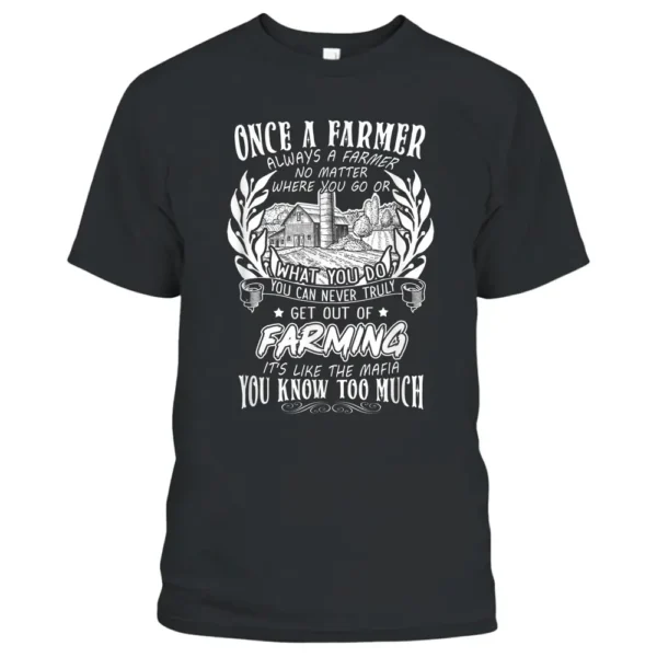 Once A Farmer. Always A Farmer No Matter Where You Go Or T-Shirt