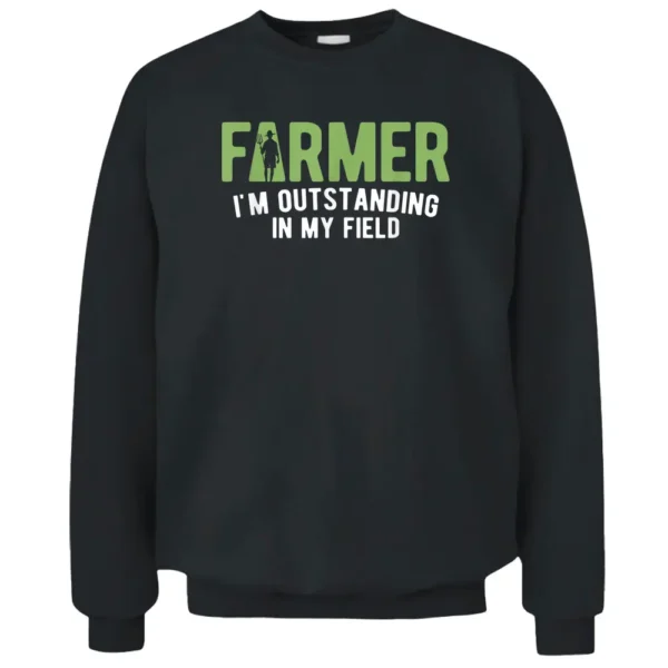 Outstanding In My Field Farm Farming Farmer Pullover Sweatshirt