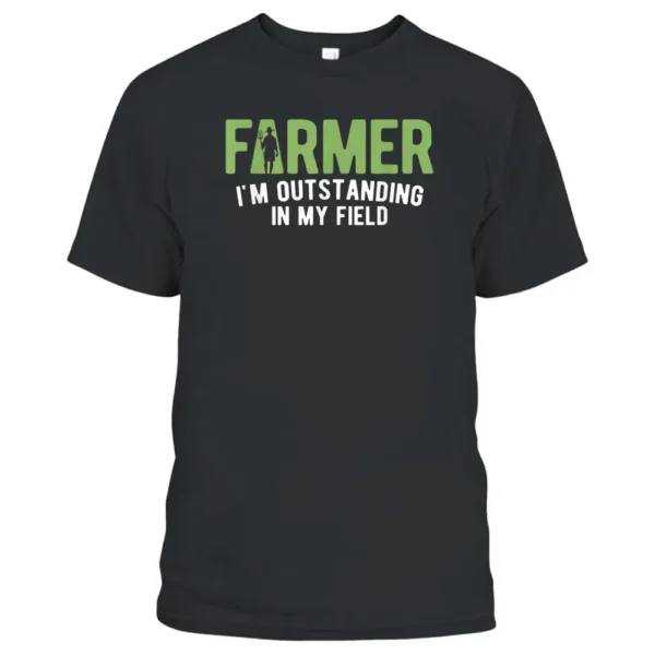 Outstanding In My Field Farm Farming Farmer T-Shirt