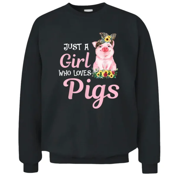 Pig Just A Girl Who Loves Pigs Women Farmer Farm Flower Gift Pullover Sweatshirt