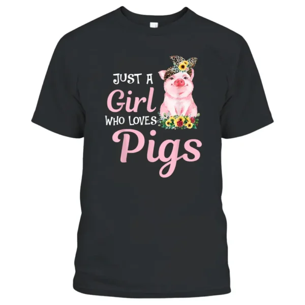 Pig Just A Girl Who Loves Pigs Women Farmer Farm Flower Gift T-Shirt