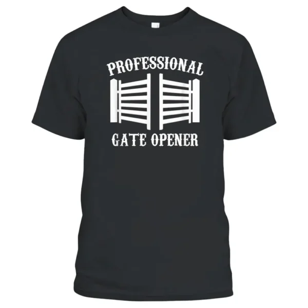 Professional Gate Opener Country Farmer Pasture Gate T-Shirt